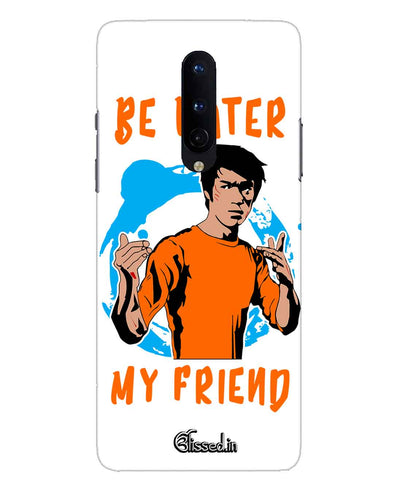 Be Water My Friend |  one plus 8 Phone Case