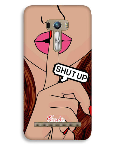 Shut Up  | ASUS Zenfone Selfie Phone Case