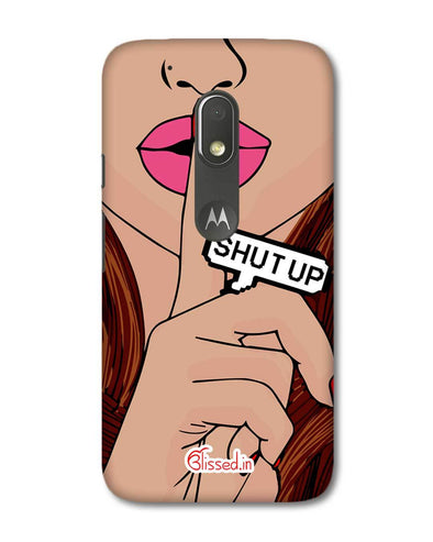 Shut Up | Motorola G4 Play Phone Case