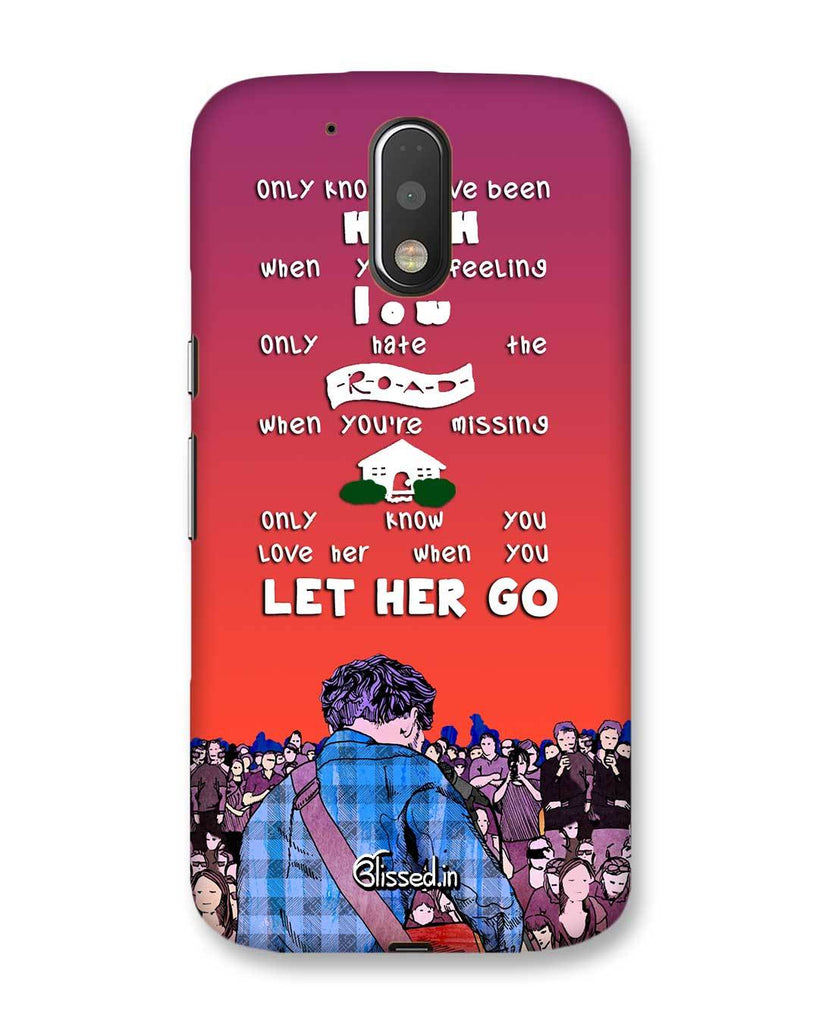 Let Her Go Motorola Moto G 4 plus Phone Case Blissed