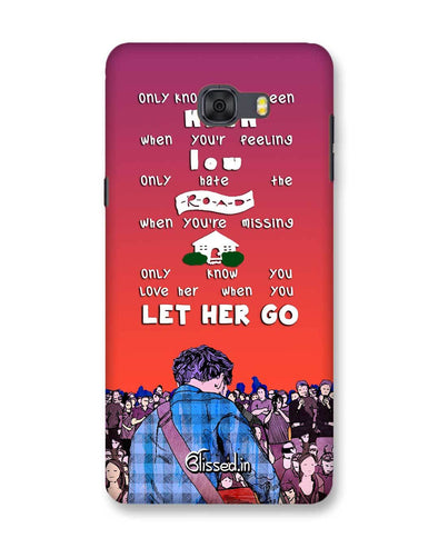 Let Her Go | Samsung Galaxy C9 Pro Phone Case