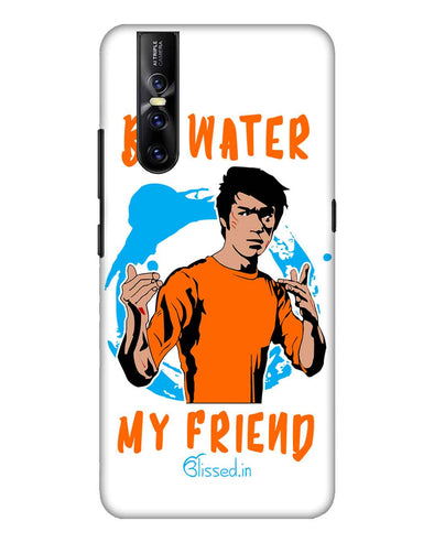 Be Water My Friend | Vivo v 15 pro Phone Case