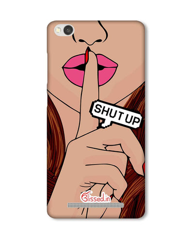 Shut Up  | Xiaomi Redmi 3S  Phone Case