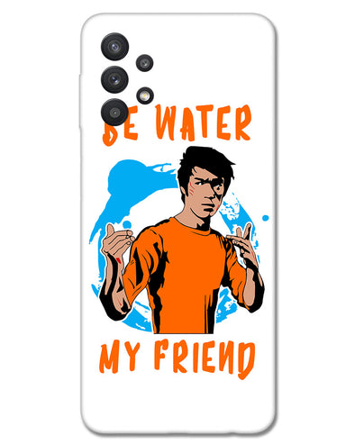 Be Water My Friend | Samsung Galaxy M32 Phone Case