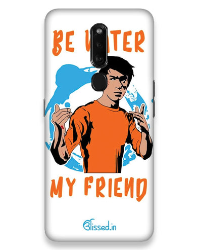 Be Water My Friend  |  Oppo F11 Pro Phone Case