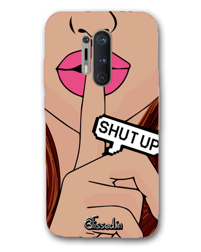 Shut Up | oneplus 8 pro Phone Case