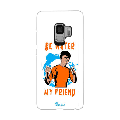 Be Water My Friend | Samsung Galaxy S9  Phone Case