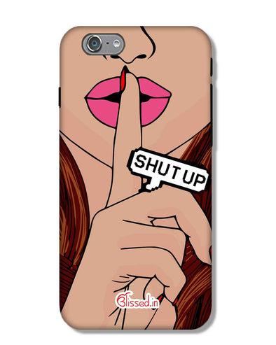 Shut Up | iPhone 6S Phone Case