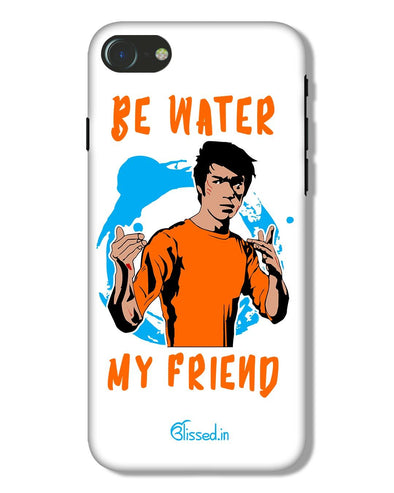 Be Water My Friend | iPhone 7 Phone Case