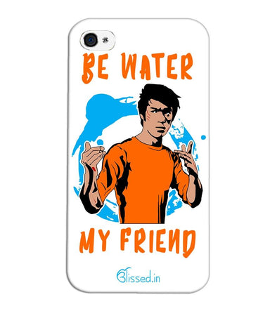 Be Water My Friend | iphone 4 Phone Case