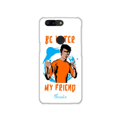 Be Water My Friend | OnePlus 5t Phone Case
