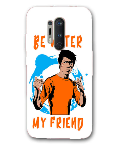 Be Water My Friend | oneplus 8 pro Phone Case