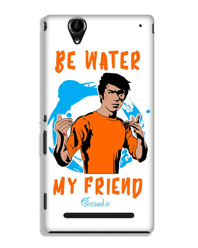 Be Water My Friend | SONY XPERIA T2 ULTRA Phone Case