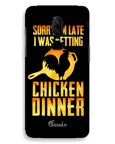 sorr i'm late, I was getting chicken Dinner | One Plus 6 Phone Case