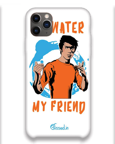 Be Water My Friend | iPhone 11 pro max Phone Case