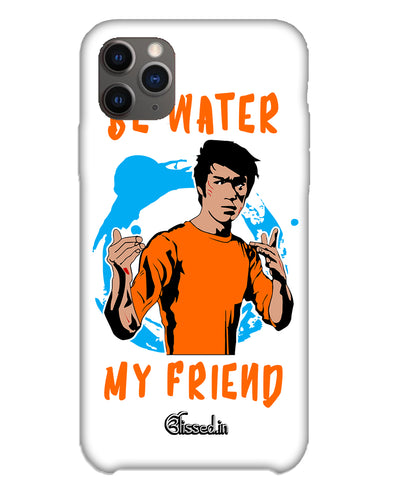 Be Water My Friend | iPhone 11 pro Phone Case