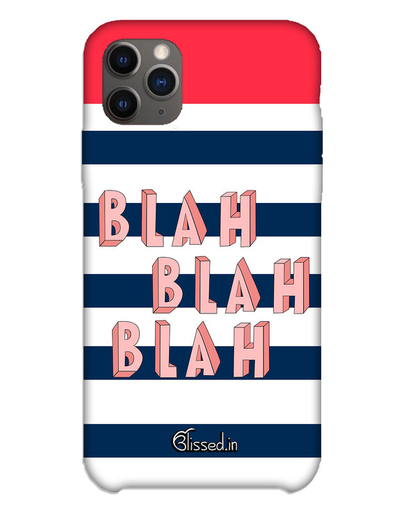 BLAH BLAH BLAH | iPhone 11 pro Phone Case