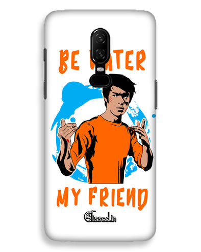 Be Water My Friend | One Plus 6  Phone Case