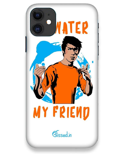 Be Water My Friend | iPhone 11 Phone Case