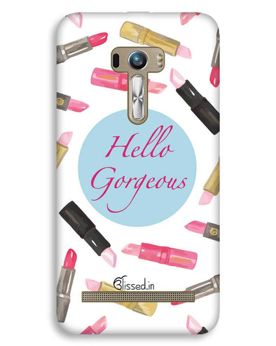 hello gorgeous | ASUS Zenfone Selfie Phone Case