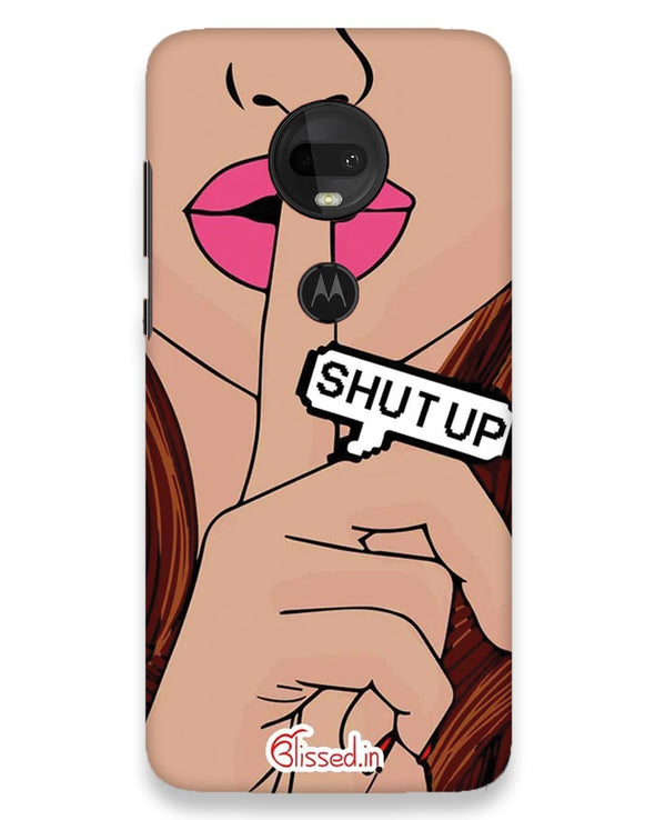 Shut Up | Moto g7 Phone Case