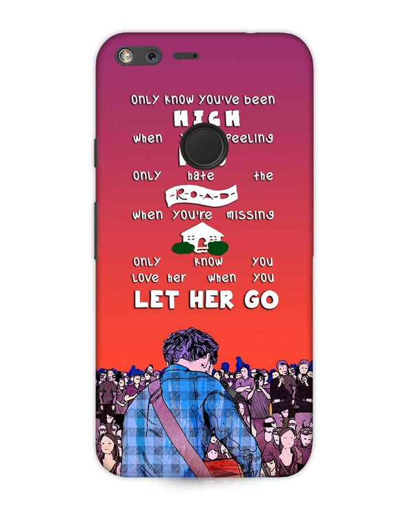Let Her Go | Google Pixel XL Phone Case