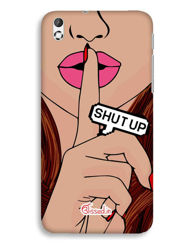Shut Up | HTC Desire 816 Phone Case