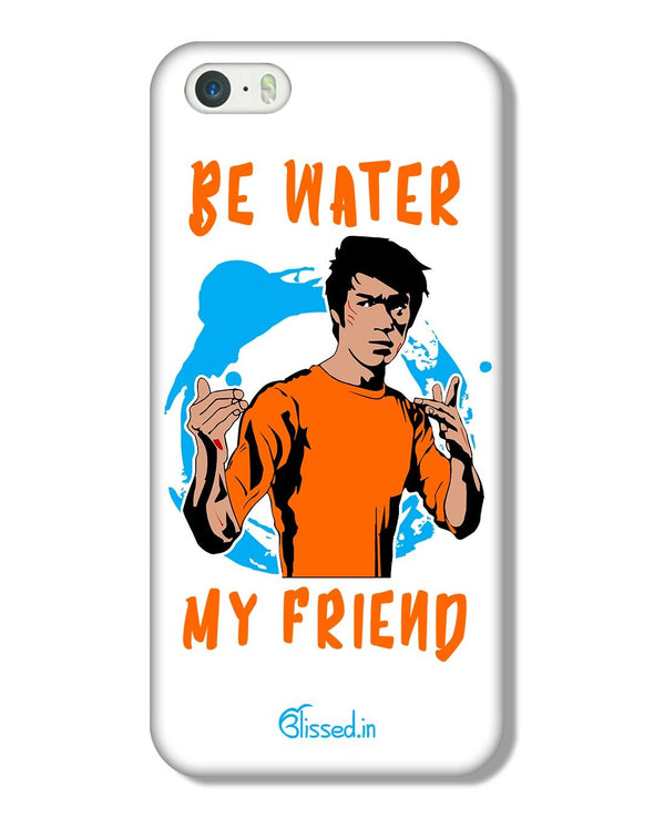 Be Water My Friend | iPhone 5 Phone Case