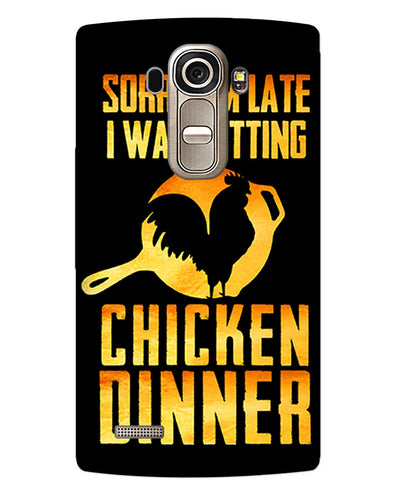 sorr i'm late, I was getting chicken Dinner |  LG G4  Phone Case
