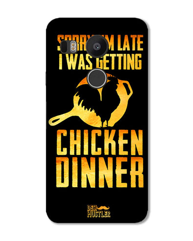 sorr i'm late, I was getting chicken Dinner |  LG Nexus 5X  Phone Case