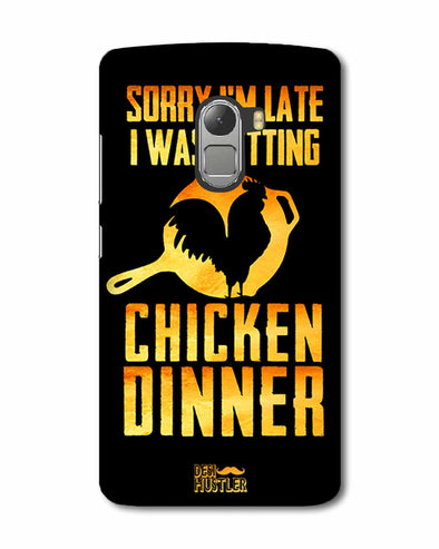 sorr i'm late, I was getting chicken Dinner |  Lenovo K4 Note Phone Case