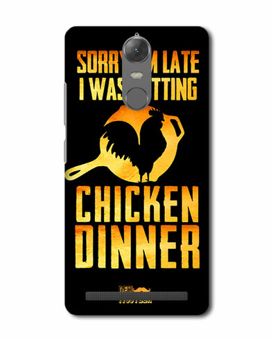 sorr i'm late, I was getting chicken Dinner |  Lenovo K5 Note Phone Case