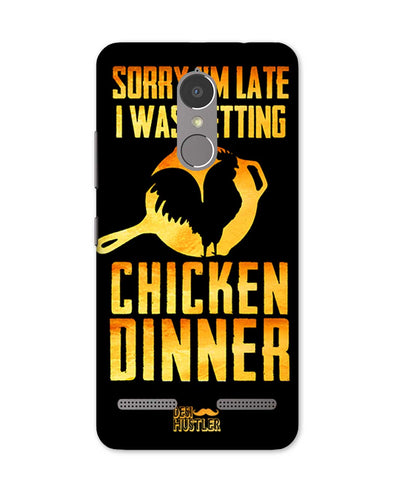 sorr i'm late, I was getting chicken Dinner |  Lenovo K6 Power Phone Case