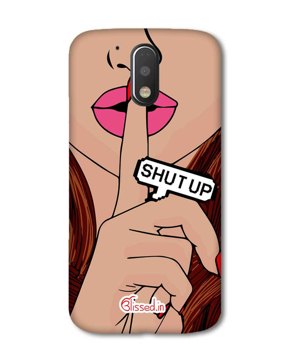 Shut Up | Motorola G Plus Phone Case