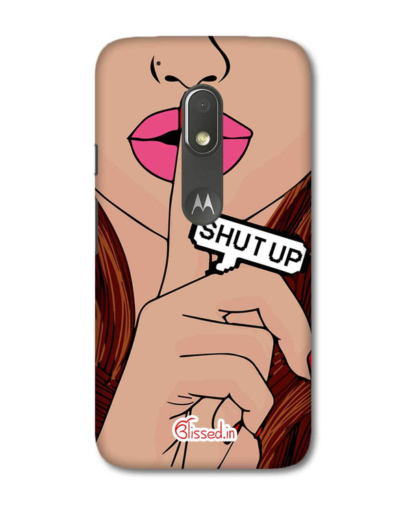 Shut Up | Motorola G4 Play Phone Case