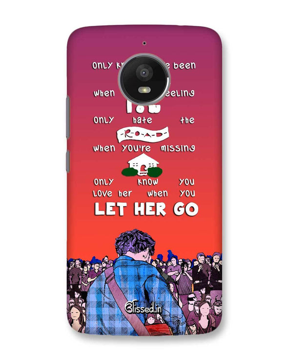 Let Her Go | Motorola Moto E4 Plus Phone Case