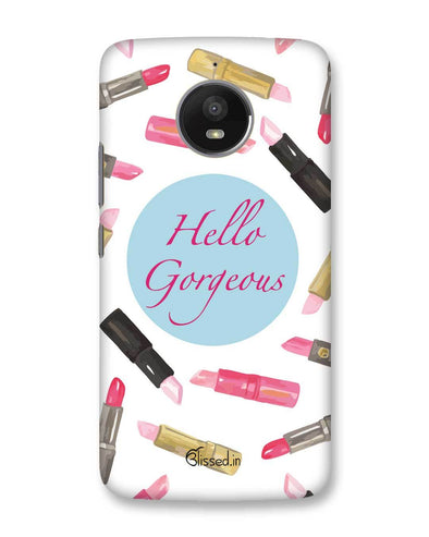 Hello Gorgeous | Motorola Moto E4 Plus Phone Case