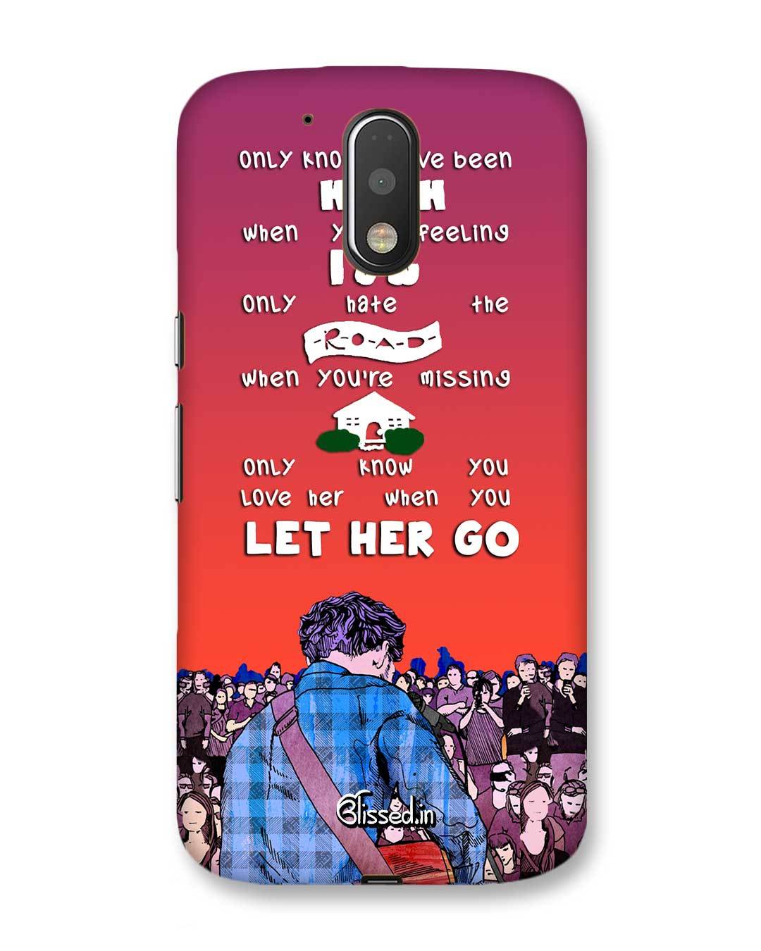 Let Her Go Motorola Moto G 4th Gen Phone Case Blissed