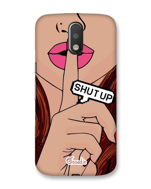 Shut Up | Motorola Moto G (4th Gen) Phone Case