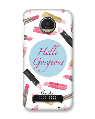 Hello Gorgeous | Motorola Moto Z Play Phone Case