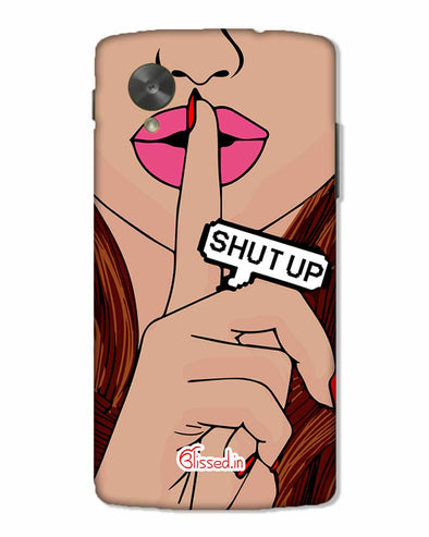 Shut Up | Nexus 5 Phone Case