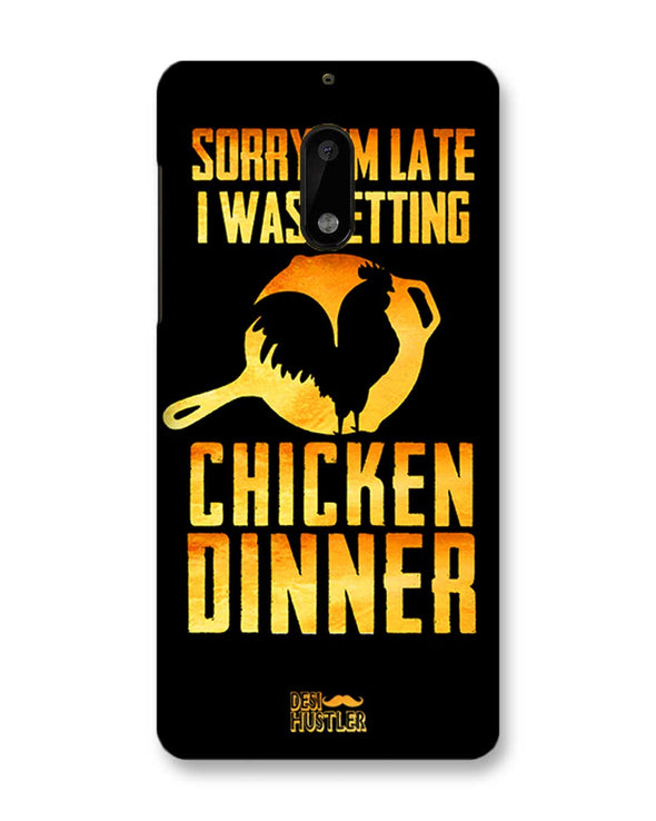 sorr i'm late, I was getting chicken Dinner |  Nokia 6 Phone Case