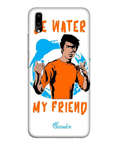 BE WATER MY FRIEND | Vivo V11 Pro Phone Case