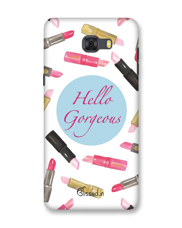 Hello Gorgeous | Samsung Galaxy C9 Pro Phone Case