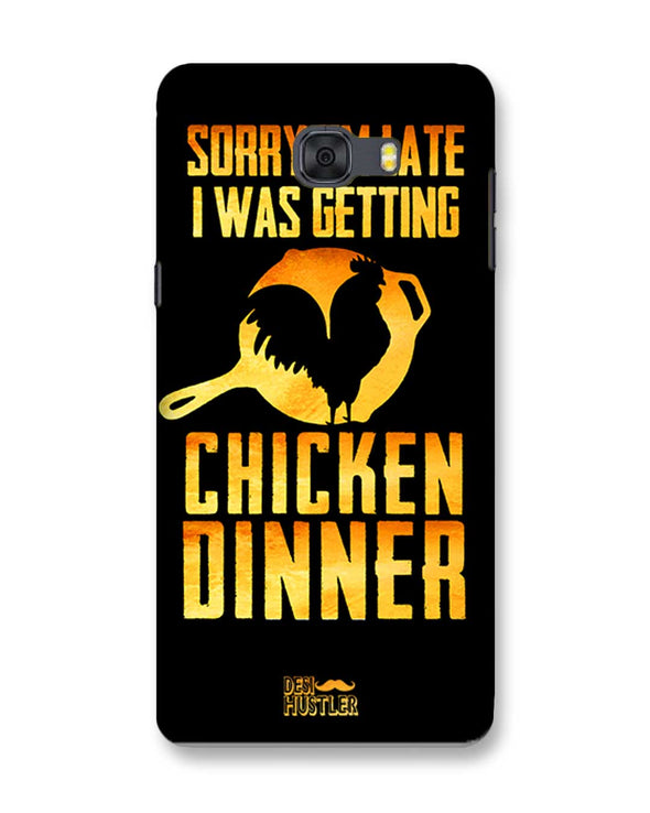 sorr i'm late, I was getting chicken Dinner | Samsung Galaxy C9 Pro Phone Case