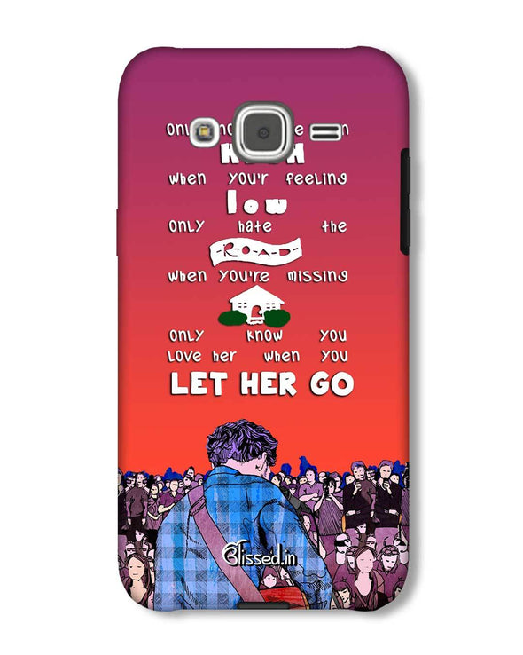 Let Her Go | Samsung Galaxy J2 Phone Case