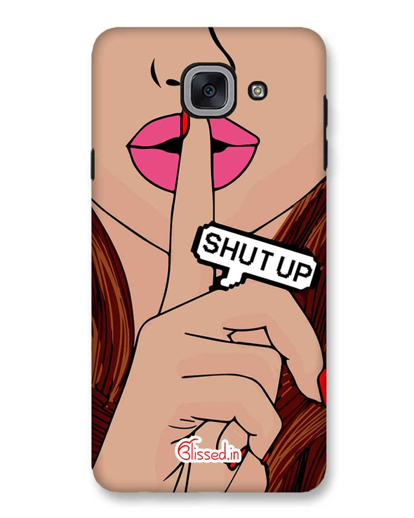Shut Up | Samsung Galaxy J7 Max Phone Case