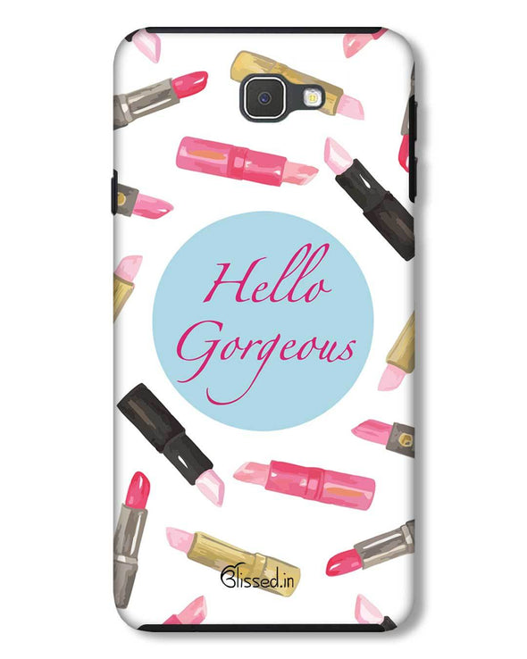 Hello Gorgeous | Samsung Galaxy J7 Prime Phone Case