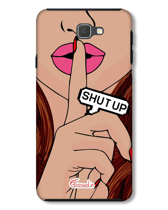 Shut Up | Samsung Galaxy J7 Prime Phone Case