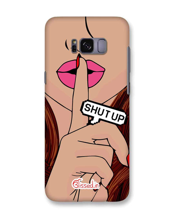 Shut Up  | Samsung Galaxy S8 Phone Case